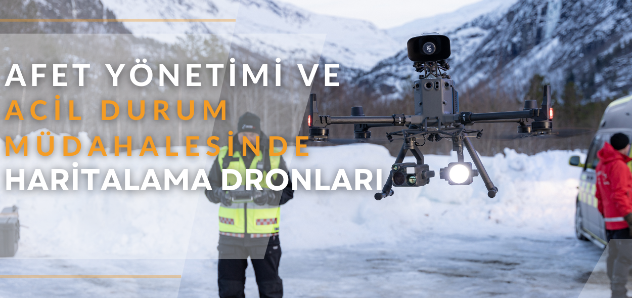 Afet Yönetimi ve Acil Durum Müdahalesinde Haritalama Dronları